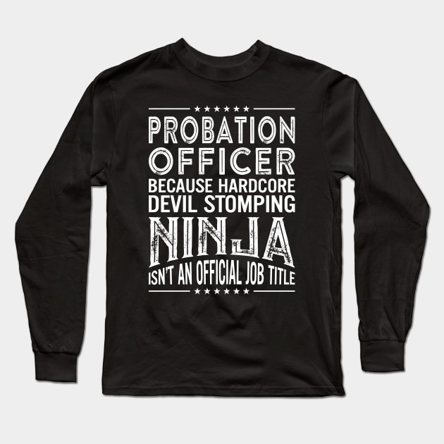 Probation officer Because Hardcore Devil Stomping Ninja Isn't An Official Job Title Long Sleeve T-Shirt by RetroWave